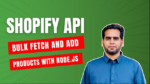 Shopify API: Bulk Fetch and Add Products with Node.js | Shopify Tutorial