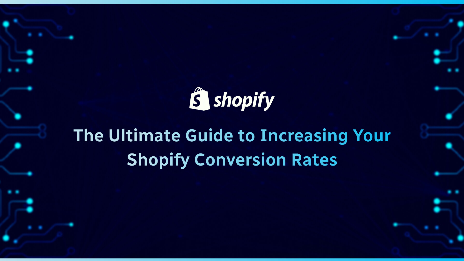 The Ultimate Guide to Increasing Your Shopify Conversion Rates ...